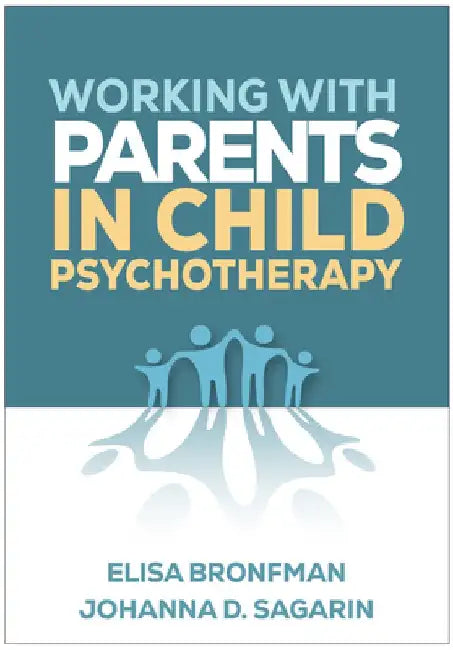 Working with Parents in Child Psychotherapy by Elisa Bronfman