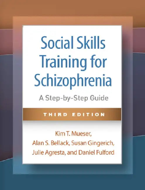 Social Skills Training for Schizophrenia: A Step-By-Step Guide by Kim T. Mueser