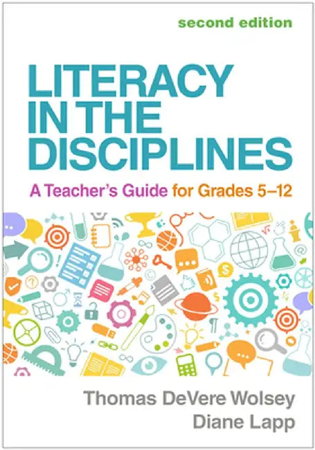 Literacy in the Disciplines: A Teacher's Guide for Grades 5-12 by Thomas DeVere Wolsey