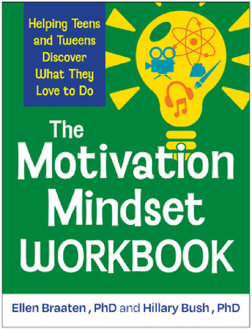The Motivation Mindset Workbook: Helping Teens and Tweens Discover What They Love to Do by Ellen Braaten, Hillary Bush