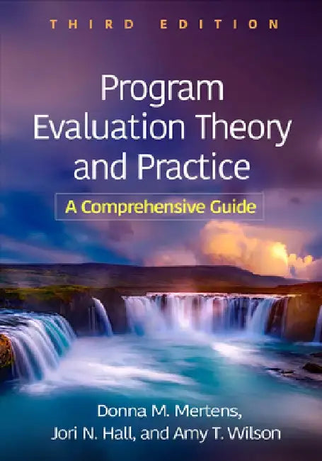Program Evaluation Theory and Practice, Third Edition by Donna M. Mertens