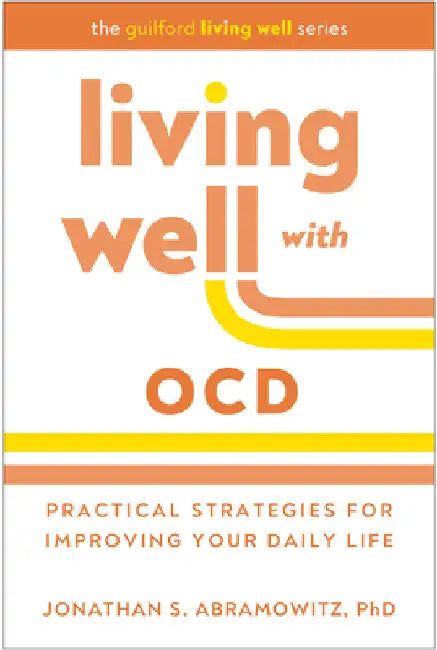 Living Well with Ocd: Practical Strategies for Improving Your Daily Life by Jonathan S. Abramowitz