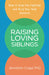 Raising Loving Siblings: How to Stop the Fighting and Help Your Kids Connect by Jonathan Caspi
