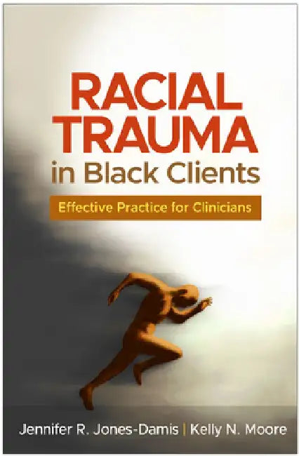 Racial Trauma in Black Clients by Jennifer R. Jones-Damis
