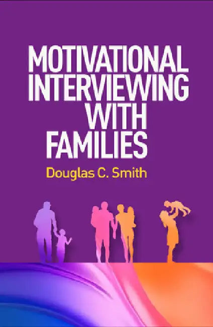 Motivational Interviewing with Families by Douglas C. Smith