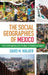 The Social Geographies of Mexico: Five Contemporary Case Studies of Society and Space by David M. Walker