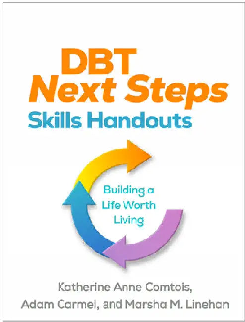 Dbt Next Steps Skills Handouts: Building a Life Worth Living by Katherine Anne Comtois