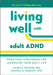 Living Well with Adult ADHD: Practical Strategies for Improving Your Daily Life by Knouse Laura E.