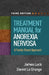 Treatment Manual for Anorexia Nervosa: A Family-Based Approach by James Lock