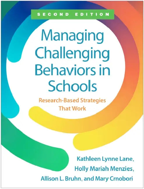 Managing Challenging Behaviors in Schools: Research-Based Strategies That Work by Kathleen Lynne Lane, Holly Mariah Menzies, Allison L. Bruhn