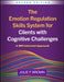 The Emotion Regulation Skills System for Clients with Cognitive Challenges: A DBT-Informed Approach by Julie F. Brown