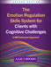 The Emotion Regulation Skills System for Clients with Cognitive Challenges: A Dbt-Informed Approach by Julie F. Brown