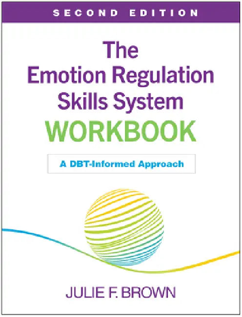 The Emotion Regulation Skills System Workbook: A Dbt-Informed Approach by Julie F. Brown