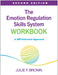The Emotion Regulation Skills System Workbook: A Dbt-Informed Approach by Julie F. Brown