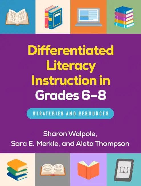 Differentiated Literacy Instruction in Grades 6-8: Strategies and Resources by Sharon Walpole, Sara E. Merkle, Aleta Thompson