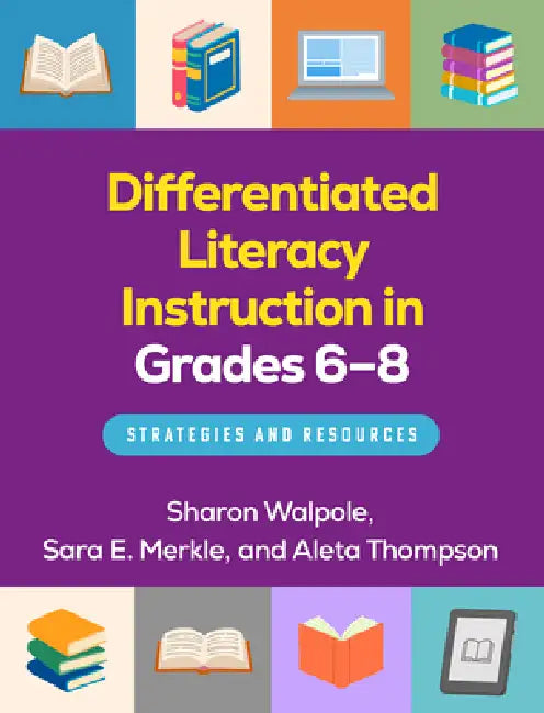 Differentiated Literacy Instruction in Grades 6-8: Strategies and Resources by Sharon Walpole, Sara E. Merkle, Aleta Thompson
