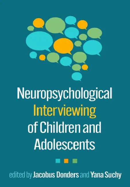 Neuropsychological Interviewing of Children and Adolescents by Jacobus Donders, Yana Suchy