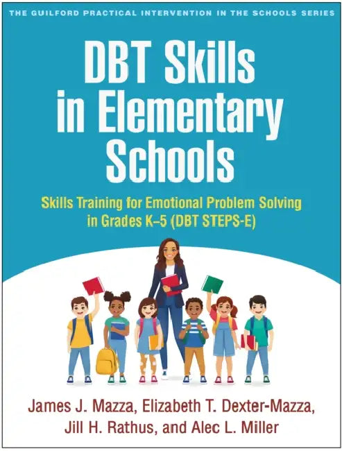DBT Skills in Elementary Schools: Skills Training for Emotional Problem Solving in Grades K-5 (DBT STEPS-E) by James J. Mazza, Elizabeth T. Dexter-Mazza, Jill H. Rathus