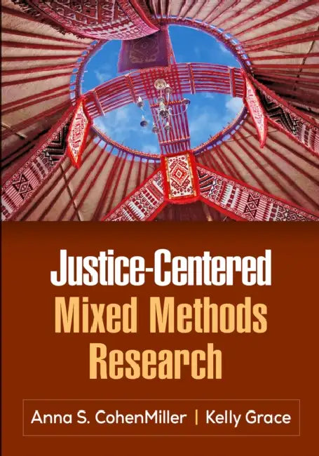 Justice-Centered Mixed Methods Research by Anna S. Cohenmiller, Kelly Grace