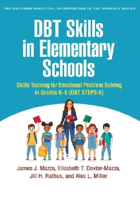Dbt Skills in Elementary Schools: Skills Training for Emotional Problem Solving in Grades K-5 (Dbt Steps-E) by James J. Mazza, Elizabeth T. Dexter-Mazza, Jill H. Rathus