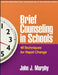 Brief Counseling in Schools: 40 Techniques for Rapid Change by John J. Murphy