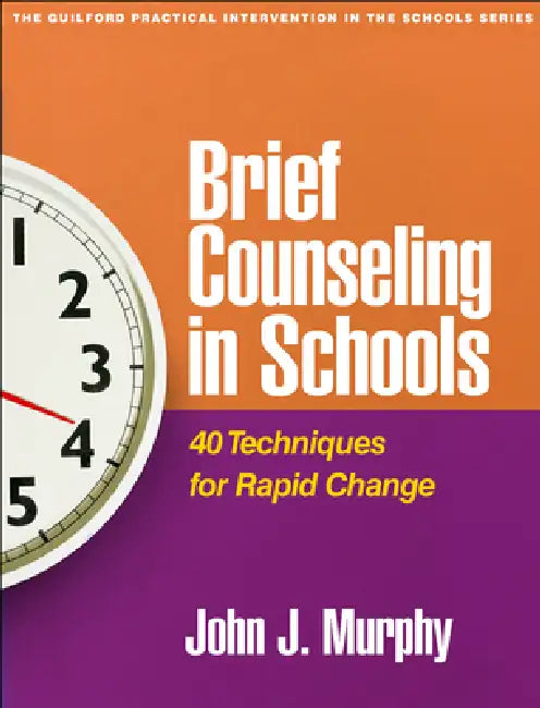 Brief Counseling in Schools: 40 Techniques for Rapid Change by John J. Murphy