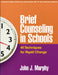 Brief Counseling in Schools: 40 Techniques for Rapid Change by John J. Murphy