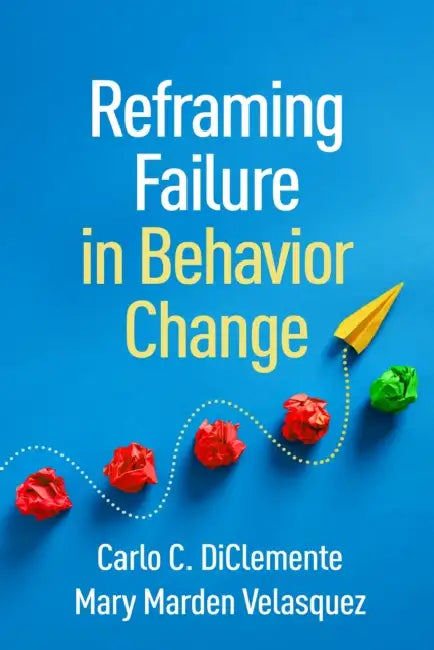 Reframing Failure in Behavior Change by Carlo C. Diclemente, Mary Marden Velasquez