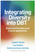 Integrating Diversity Into Dbt: Dialectical Principles and Clinical Applications by Lizbeth Gaona, Lisa Bolden, Katherine Anne Comtois