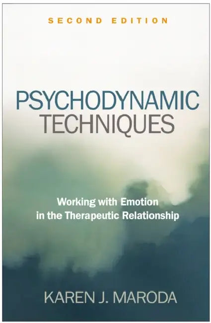 Psychodynamic Techniques: Working with Emotion in the Therapeutic Relationship by Karen J. Maroda
