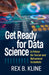 Get Ready for Data Science: A Primer for Social and Behavioral Scientists by Rex B. Kline