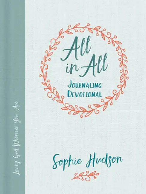 All in All Journaling Devotional: Loving God Wherever You Are by Sophie Hudson