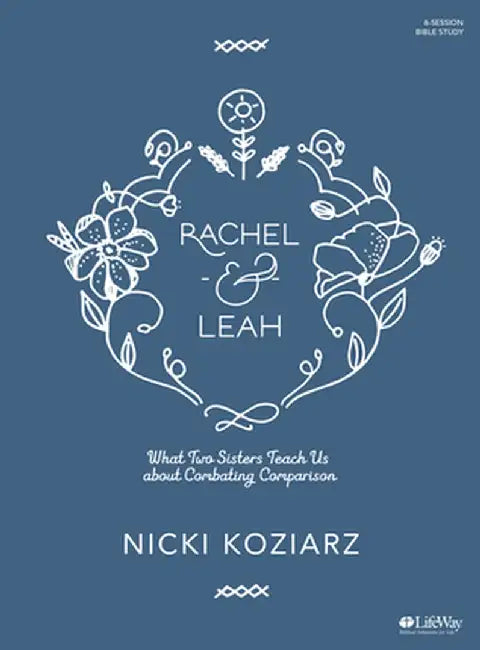 Rachel & Leah - Bible Study Book: What Two Sisters Teach Us about Combating Comparison by Koziarz, Nicki