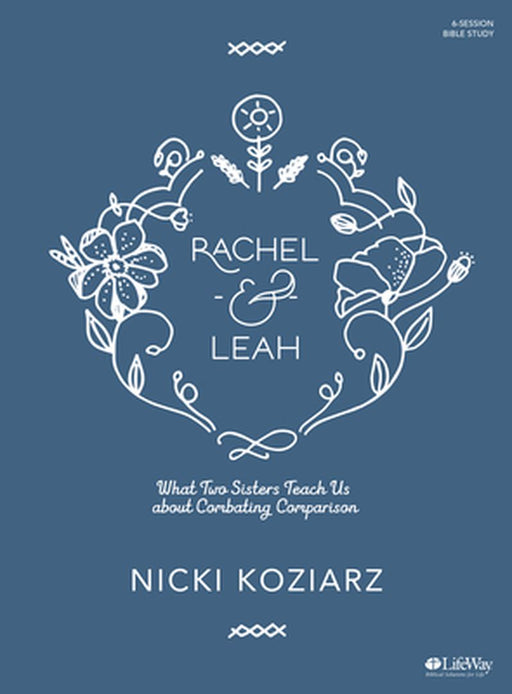 Rachel & Leah - Bible Study Book: What Two Sisters Teach Us about Combating Comparison by Koziarz, Nicki