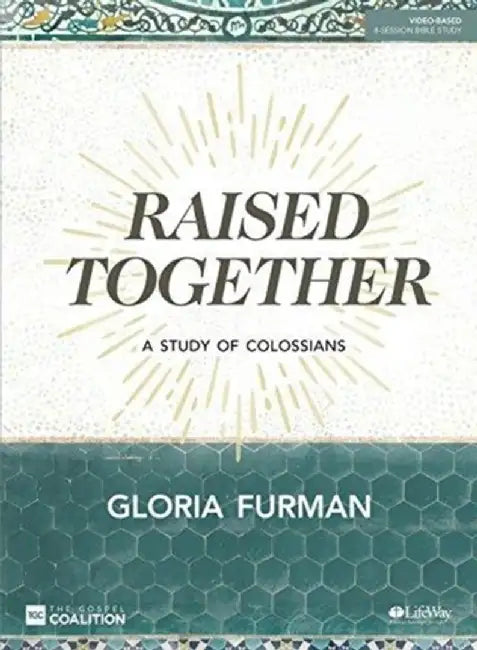 Raised Together - Bible Study Book: A Study of Colossians by Gloria Furman
