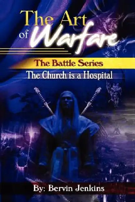 The Art of Warfare: The Battle Series: The Church Is a Hospital by Bervin Jenkins