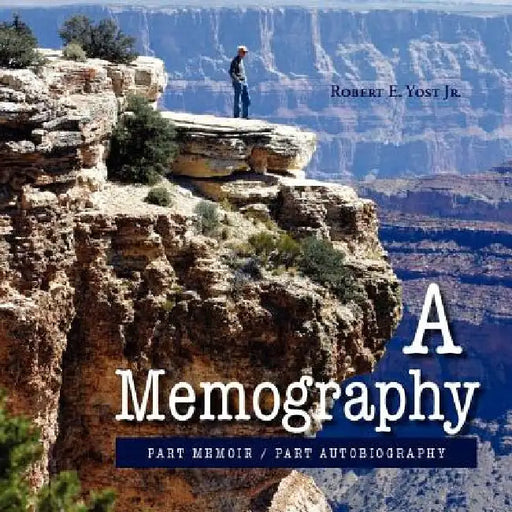 A Memography: Part Memoir / Part Autobiography by Robert E., Jr. Yost