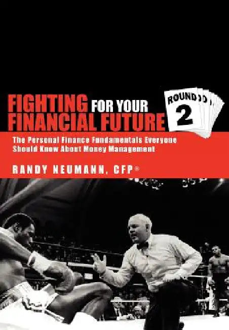 Fighting For Your Financial Future: ''Round Two'' by Randy Neumann