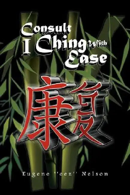 Consult I Ching with Ease by Eugene ''Eez'' Nelson