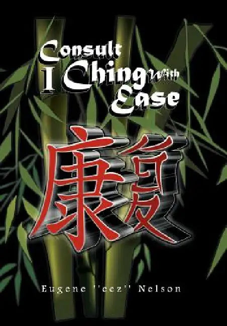 Consult I Ching with Ease by Eugene ''Eez'' Nelson
