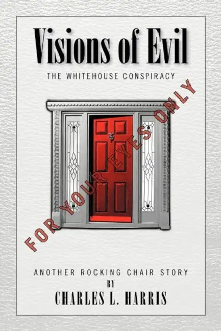 Visions of Evil: The Whitehouse Conspiracy by Charles L. Harris