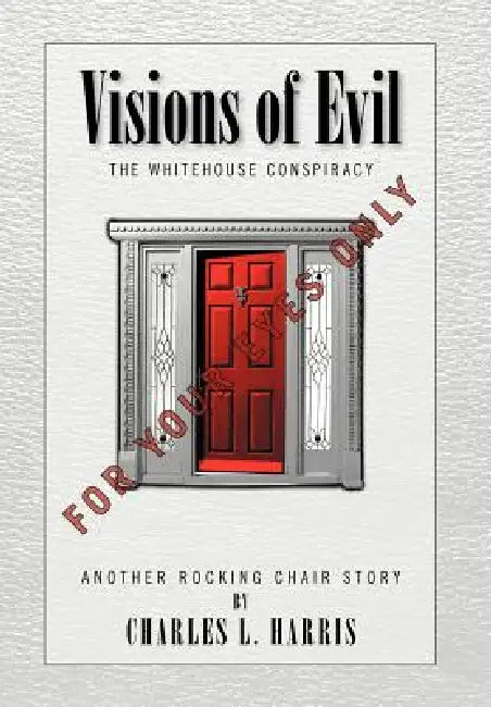 Visions of Evil: The Whitehouse Conspiracy by Charles L. Harris