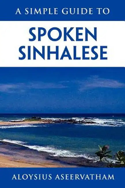 A Simple Guide to Spoken Sinhalese: For Tourists in Sri Lanka by Aseervatham, Aloysius