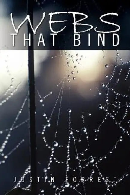 Webs That Bind by Justin Forrest