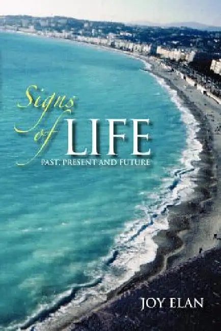 Signs of Life: Past, Present and Future by Joy Elan
