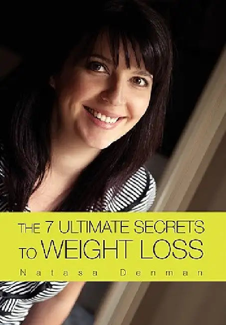 The 7 Ultimate Secrets to Weight Loss by Natasa Denman