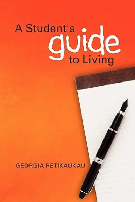 A Student's Guide to Living by Georgia Retikaukau