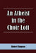 An Atheist in the Choir Loft by Robert Simpson