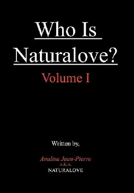Who Is Naturalove?: Volume I by Analisa Jean-Pierre a. K. a. Naturalove