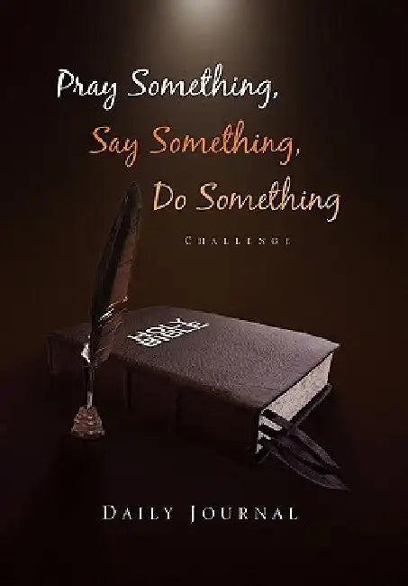 Pray Something, Say Something, Do Something: Daily Journal by Deon F. Ruiters